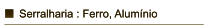 Serralharia : Ferro, Alumnio  Serralharia : Ferro, Alumnio